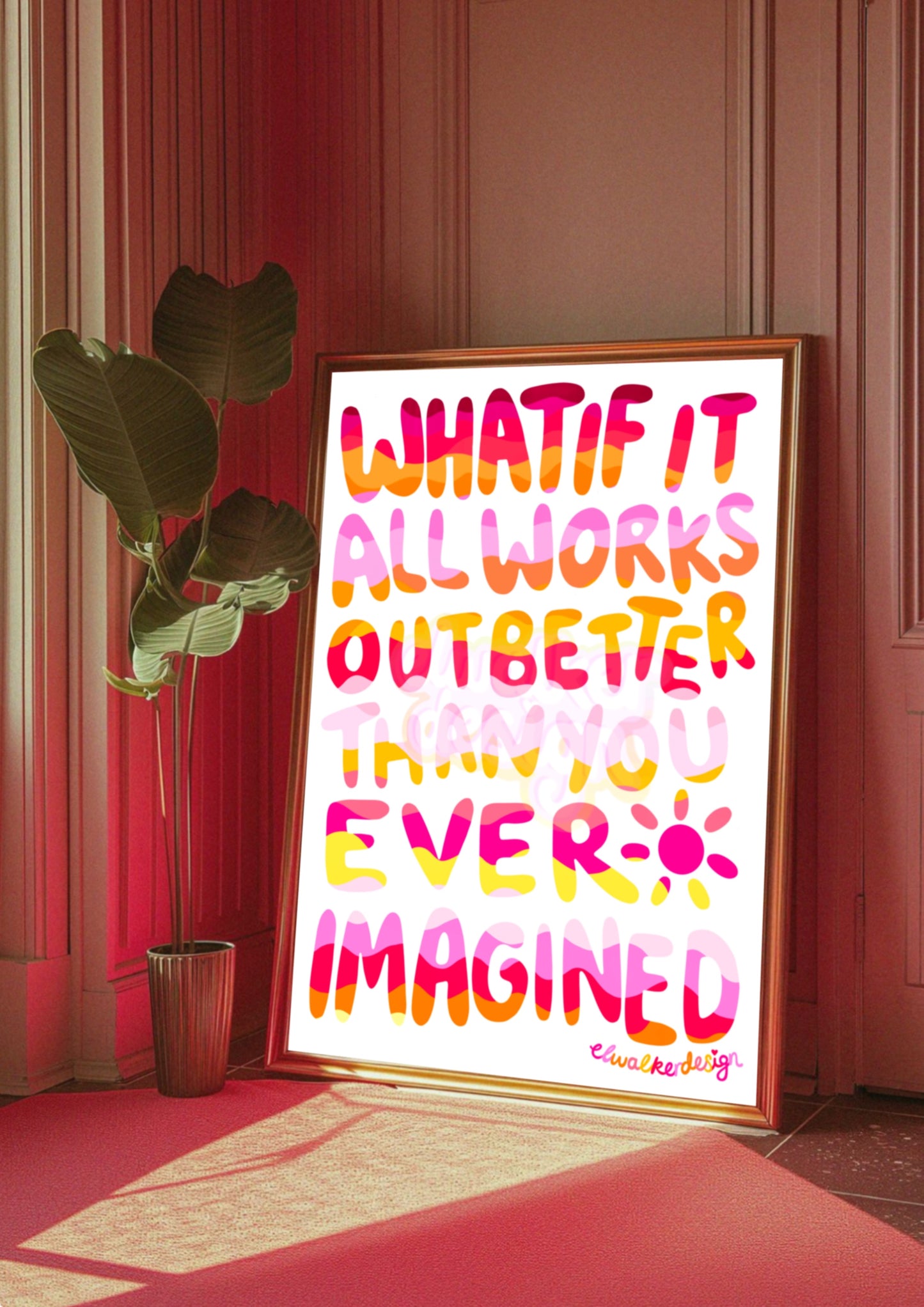 What If It All Works Out Better Than You Ever Imagined Print