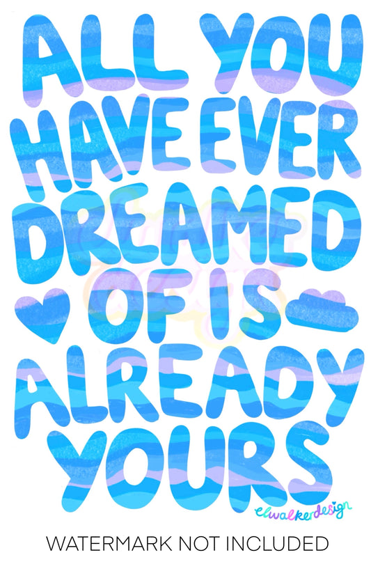 All You Have Ever Dreamed Of Is Already Yours Print - Blue