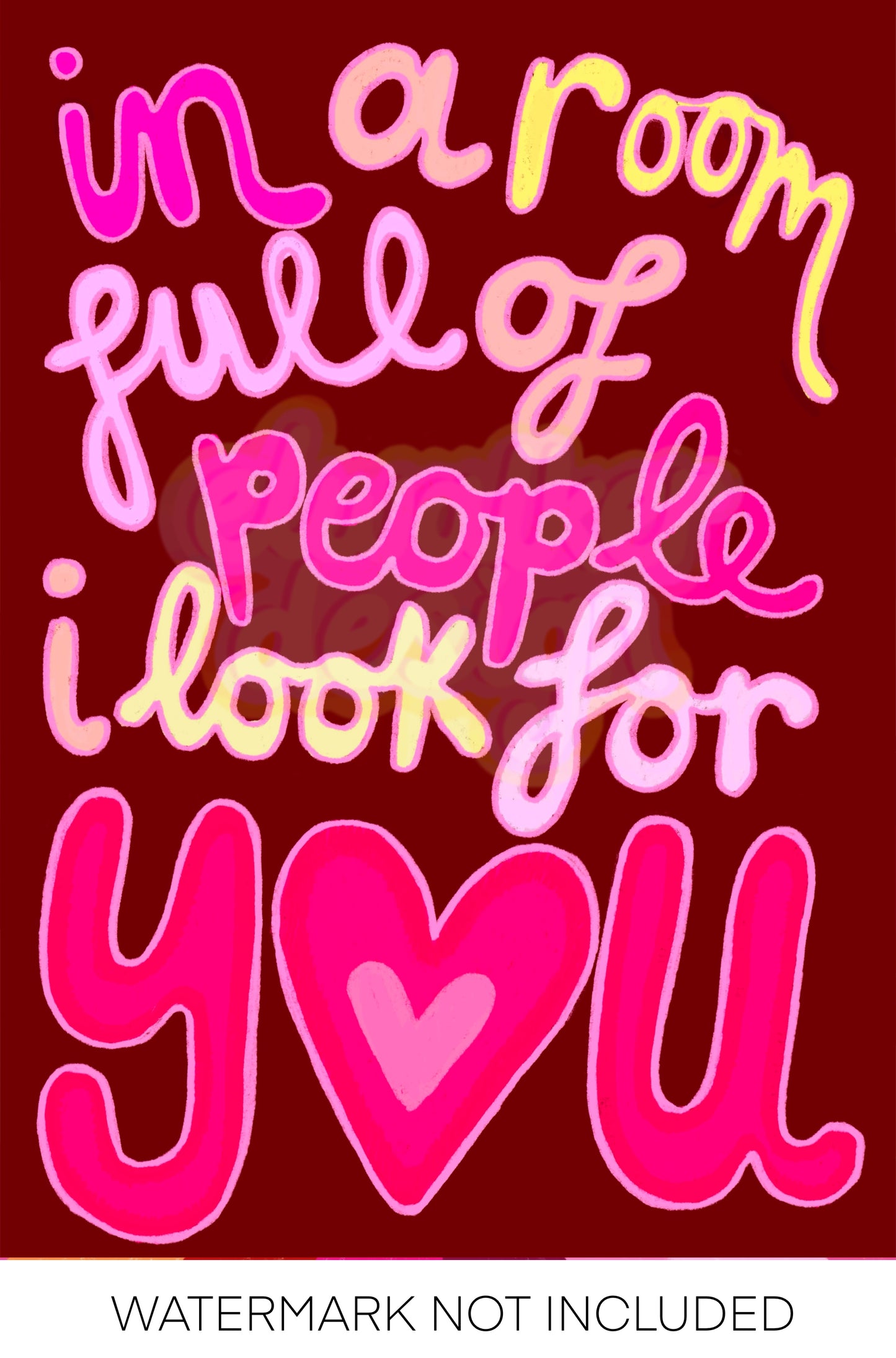 In a Room Full of People I Look For You Print