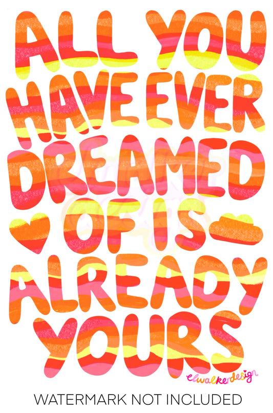 All You Have Ever Dreamed Of Is Already Yours Print - Orange